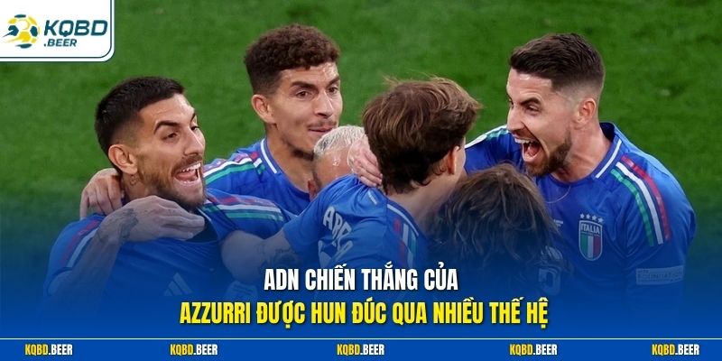 ADN chiến thắng của Azzurri được hun đúc qua nhiều thế hệ 