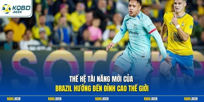 Thế hệ tài năng mới của Brazil hướng đến đỉnh cao thế giới  